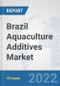 Brazil Aquaculture Additives Market: Prospects, Trends Analysis, Market Size and Forecasts up to 2028 - Product Thumbnail Image