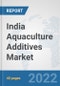 India Aquaculture Additives Market: Prospects, Trends Analysis, Market Size and Forecasts up to 2028 - Product Thumbnail Image