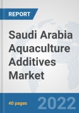 Saudi Arabia Aquaculture Additives Market: Prospects, Trends Analysis, Market Size and Forecasts up to 2028- Product Image