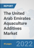The United Arab Emirates Aquaculture Additives Market: Prospects, Trends Analysis, Market Size and Forecasts up to 2028- Product Image