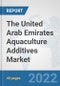 The United Arab Emirates Aquaculture Additives Market: Prospects, Trends Analysis, Market Size and Forecasts up to 2028 - Product Image