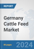 Germany Cattle Feed Market: Prospects, Trends Analysis, Market Size and Forecasts up to 2030- Product Image