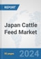 Japan Cattle Feed Market: Prospects, Trends Analysis, Market Size and Forecasts up to 2030 - Product Image