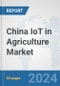 China IoT in Agriculture Market: Prospects, Trends Analysis, Market Size and Forecasts up to 2030 - Product Thumbnail Image