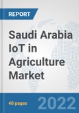 Saudi Arabia IoT in Agriculture Market: Prospects, Trends Analysis, Market Size and Forecasts up to 2028- Product Image