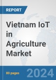 Vietnam IoT in Agriculture Market: Prospects, Trends Analysis, Market Size and Forecasts up to 2030- Product Image