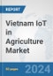 Vietnam IoT in Agriculture Market: Prospects, Trends Analysis, Market Size and Forecasts up to 2030 - Product Thumbnail Image