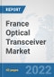 France Optical Transceiver Market: Prospects, Trends Analysis, Market Size and Forecasts up to 2028 - Product Thumbnail Image