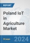 Poland IoT in Agriculture Market: Prospects, Trends Analysis, Market Size and Forecasts up to 2030 - Product Thumbnail Image