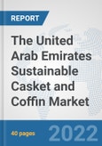 The United Arab Emirates Sustainable Casket and Coffin Market: Prospects, Trends Analysis, Market Size and Forecasts up to 2028- Product Image