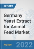 Germany Yeast Extract for Animal Feed Market: Prospects, Trends Analysis, Market Size and Forecasts up to 2028- Product Image