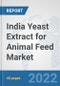 India Yeast Extract for Animal Feed Market: Prospects, Trends Analysis, Market Size and Forecasts up to 2028 - Product Thumbnail Image