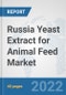 Russia Yeast Extract for Animal Feed Market: Prospects, Trends Analysis, Market Size and Forecasts up to 2028 - Product Thumbnail Image