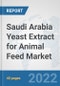 Saudi Arabia Yeast Extract for Animal Feed Market: Prospects, Trends Analysis, Market Size and Forecasts up to 2028 - Product Thumbnail Image