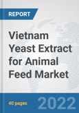 Vietnam Yeast Extract for Animal Feed Market: Prospects, Trends Analysis, Market Size and Forecasts up to 2028- Product Image