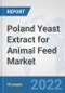 Poland Yeast Extract for Animal Feed Market: Prospects, Trends Analysis, Market Size and Forecasts up to 2028 - Product Thumbnail Image
