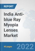 India Anti-blue Ray Myopia Lenses Market: Prospects, Trends Analysis, Market Size and Forecasts up to 2028- Product Image