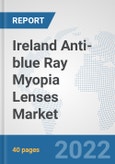 Ireland Anti-blue Ray Myopia Lenses Market: Prospects, Trends Analysis, Market Size and Forecasts up to 2028- Product Image