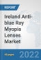 Ireland Anti-blue Ray Myopia Lenses Market: Prospects, Trends Analysis, Market Size and Forecasts up to 2028 - Product Thumbnail Image