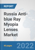 Russia Anti-blue Ray Myopia Lenses Market: Prospects, Trends Analysis, Market Size and Forecasts up to 2028- Product Image