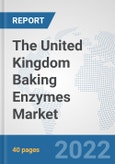 The United Kingdom Baking Enzymes Market: Prospects, Trends Analysis, Market Size and Forecasts up to 2028- Product Image
