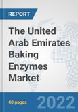 The United Arab Emirates Baking Enzymes Market: Prospects, Trends Analysis, Market Size and Forecasts up to 2028- Product Image