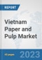 Vietnam Paper and Pulp Market: Prospects, Trends Analysis, Market Size and Forecasts up to 2028 - Product Thumbnail Image