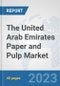 The United Arab Emirates Paper and Pulp Market: Prospects, Trends Analysis, Market Size and Forecasts up to 2028 - Product Image