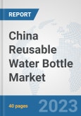 China Reusable Water Bottle Market: Prospects, Trends Analysis, Market Size and Forecasts up to 2028- Product Image