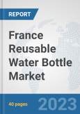 France Reusable Water Bottle Market: Prospects, Trends Analysis, Market Size and Forecasts up to 2028- Product Image