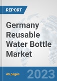 Germany Reusable Water Bottle Market: Prospects, Trends Analysis, Market Size and Forecasts up to 2028- Product Image