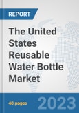 The United States Reusable Water Bottle Market: Prospects, Trends Analysis, Market Size and Forecasts up to 2028- Product Image