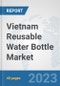 Vietnam Reusable Water Bottle Market: Prospects, Trends Analysis, Market Size and Forecasts up to 2028 - Product Image