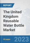 The United Kingdom Reusable Water Bottle Market: Prospects, Trends Analysis, Market Size and Forecasts up to 2028- Product Image