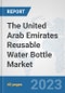 The United Arab Emirates Reusable Water Bottle Market: Prospects, Trends Analysis, Market Size and Forecasts up to 2028 - Product Image