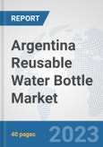 Argentina Reusable Water Bottle Market: Prospects, Trends Analysis, Market Size and Forecasts up to 2028- Product Image