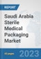Saudi Arabia Sterile Medical Packaging Market: Prospects, Trends Analysis, Market Size and Forecasts up to 2028 - Product Thumbnail Image