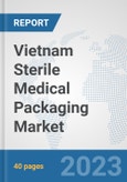 Vietnam Sterile Medical Packaging Market: Prospects, Trends Analysis, Market Size and Forecasts up to 2028- Product Image