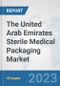 The United Arab Emirates Sterile Medical Packaging Market: Prospects, Trends Analysis, Market Size and Forecasts up to 2028 - Product Image