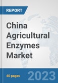 China Agricultural Enzymes Market: Prospects, Trends Analysis, Market Size and Forecasts up to 2028- Product Image