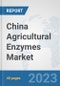 China Agricultural Enzymes Market: Prospects, Trends Analysis, Market Size and Forecasts up to 2028 - Product Thumbnail Image