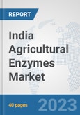 India Agricultural Enzymes Market: Prospects, Trends Analysis, Market Size and Forecasts up to 2028- Product Image