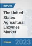 The United States Agricultural Enzymes Market: Prospects, Trends Analysis, Market Size and Forecasts up to 2028- Product Image