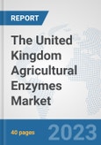 The United Kingdom Agricultural Enzymes Market: Prospects, Trends Analysis, Market Size and Forecasts up to 2028- Product Image