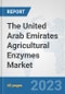The United Arab Emirates Agricultural Enzymes Market: Prospects, Trends Analysis, Market Size and Forecasts up to 2028 - Product Image