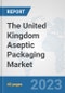 The United Kingdom Aseptic Packaging Market: Prospects, Trends Analysis, Market Size and Forecasts up to 2028 - Product Thumbnail Image