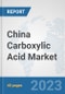 China Carboxylic Acid Market: Prospects, Trends Analysis, Market Size and Forecasts up to 2028 - Product Thumbnail Image
