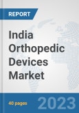 India Orthopedic Devices Market: Prospects, Trends Analysis, Market Size and Forecasts up to 2028- Product Image