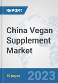 China Vegan Supplement Market: Prospects, Trends Analysis, Market Size and Forecasts up to 2028- Product Image