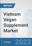 Vietnam Vegan Supplement Market: Prospects, Trends Analysis, Market Size and Forecasts up to 2028- Product Image